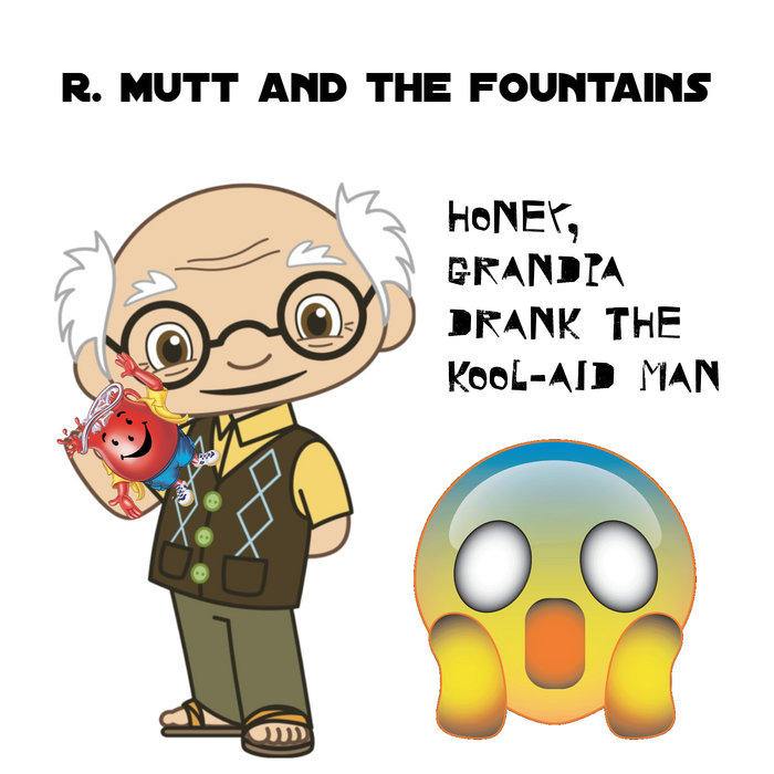 Cover artwork for R. Mutt and the Fountains — Honey, Grandpa Drank The Kool-Aid Man.